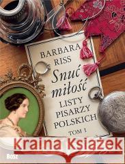 Listy pisarzy polskich T.1 Snuć miłość Barbara Riss 9788375764079