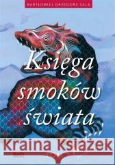 Ksiega smoków świata T.1 Bartłomiej Grzegorz Sala, Mikita Rasolka 9788375765823