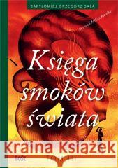 Księga smoków świata tom 3 SALA GRZEGORZ BARTŁOMIEJ 9788375767087