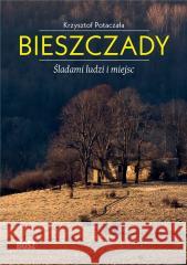 Bieszczady. Śladami ludzi i miejsc POTACZAŁA KRZYSZTOF 9788375767476