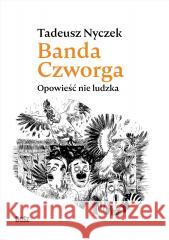 Banda Czworga. Opowieść nie ludzka Tadeusz Nyczek 9788375768695