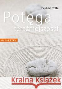 Potęga teraźniejszości Tolle Eckhart 9788375791372 Galaktyka