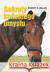 Sekrety końskiego umysłu Miller Robert M. 9788375792256