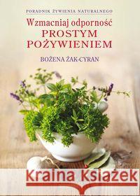 Wzmacniaj odporność prostym pożywieniem Żak-Cyran Bożena 9788375792355 Galaktyka