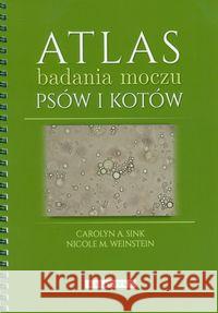 Atlas badania moczu psów i kotów Sink Carolyn A. Weinstein Nicole M. 9788375793130