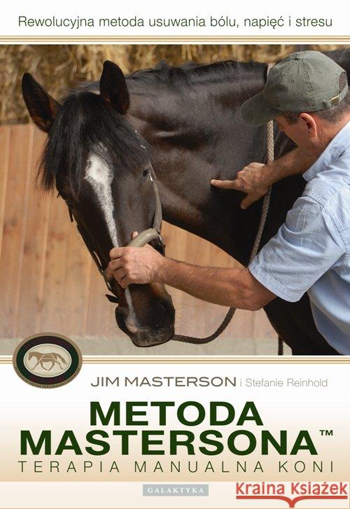Metoda Mastersona. Terapia manualna koni Masterson Jim Reinhold Stefanie 9788375793321 Galaktyka