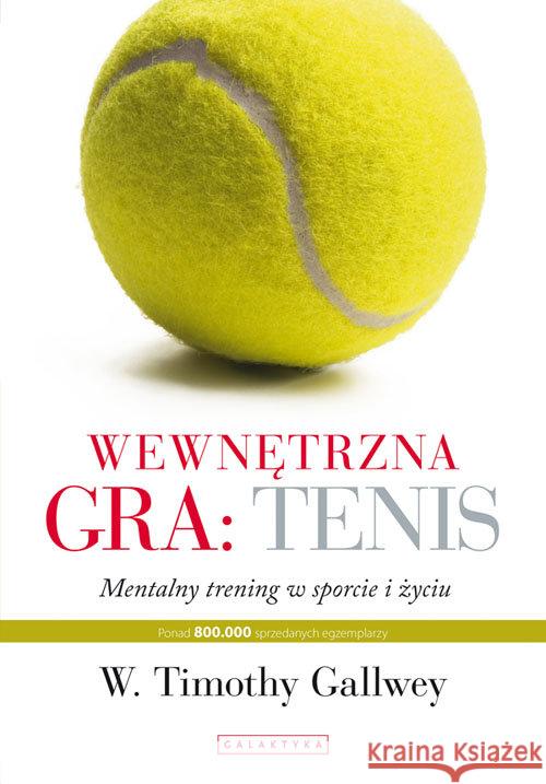 Wewnętrzna gra: Tenis Timothy Gallwey 9788375793932