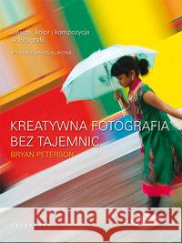 Kreatywna fotografia bez tajemnic Peterson Bryan 9788375795110