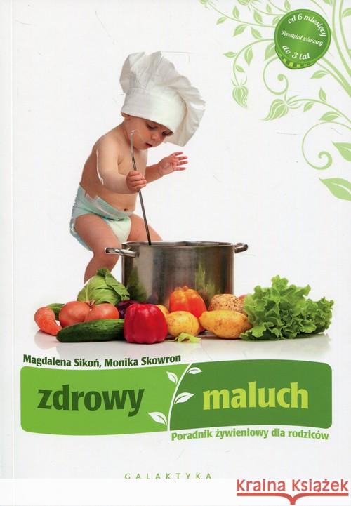 Zdrowy maluch. Poradnik żywieniowy dla rodziców Sikoń Magdalena Skowron Monika 9788375796452