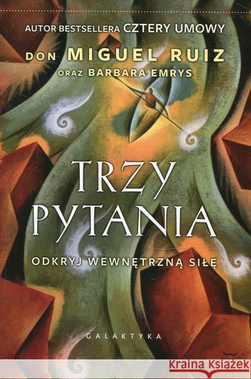 Trzy pytania. Odkryj wewnętrzną siłę Ruiz Don Miguel Emrys Barbara 9788375796872 Galaktyka