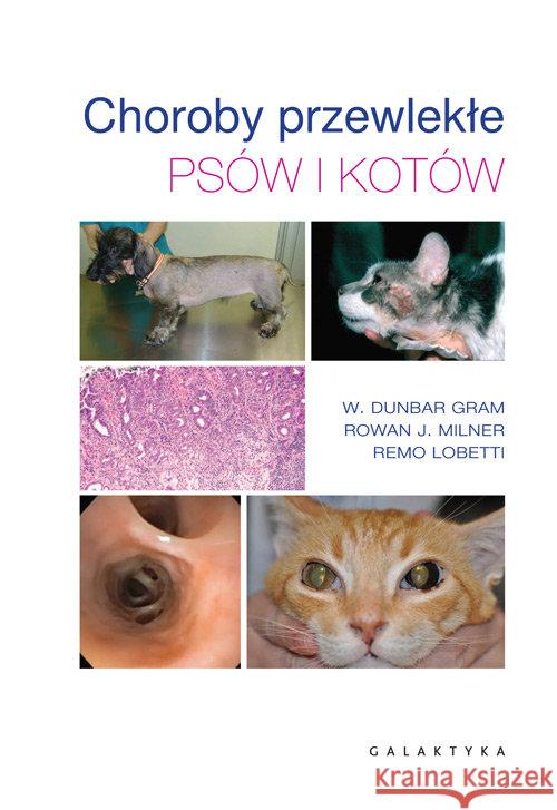 Choroby przewlekłe psów i kotów W. Dunbar Gram Rowan J. Milner Remo Lobetti 9788375797183