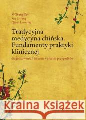 Tradycyjna medycyna chińska Xi-Sheng Yan Yue Li-feng Quian Lin-chao 9788375797268 Galaktyka