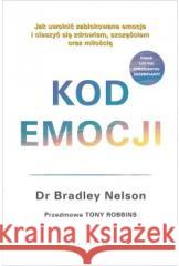 Kod emocji. Jak uwolnić zablokowane emocje... Nelson Bradley 9788375797718