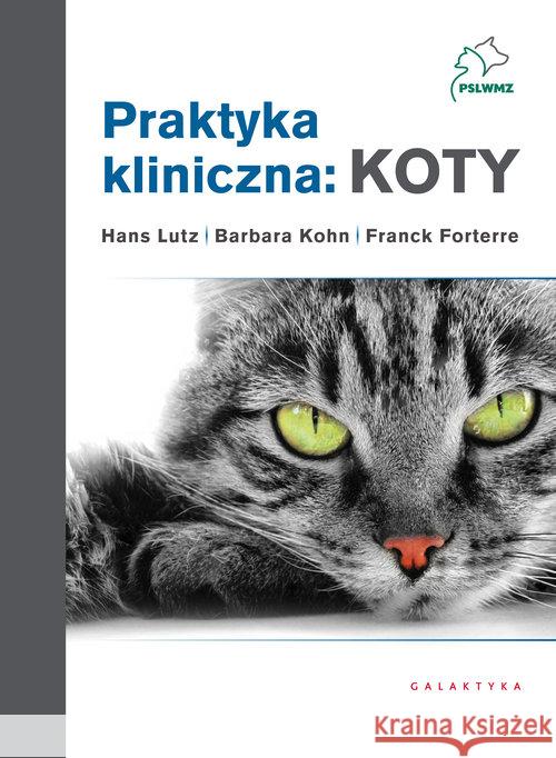 Praktyka kliniczna: Koty T. 1-2 w.2 Lutz Hans Kohn Barbara Forterre Franck 9788375797978 Galaktyka