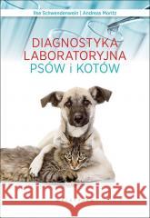 Diagnostyka laboratoryjna psów i kotów Schwendenwein Ilse Moritz Andreas 9788375798135 Galaktyka