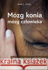 Mózg konia, mózg człowieka Janet L. Jones 9788375798173