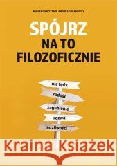 Spójrz na to filozoficznie Andrea Colamedici, Maura Gancitano, Natalia Pola 9788375798456