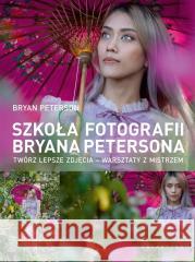 Szkoła fotografii Bryana Petersona Bryan Peterson, Włodzimierz Stanisławski 9788375798470