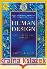 Human design. Odkryj swój prawdziwy potencjał Chetan Parkyn 9788375798883