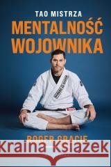 Mentalność wojownika. Tao mistrza Roger Gracie 9788375799989