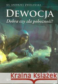 Dewocja. Dobra czy zła pobożność? Zwoliński Andrzej 9788375801538 Salwator