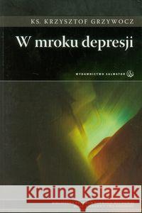 W mroku depresji Grzywocz Krzysztof 9788375802528 Salwator