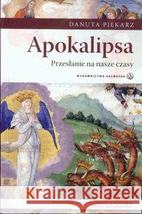 Apokalipsa Przesłanie na nasze czasy Piekarz Danuta 9788375803440 Salwator