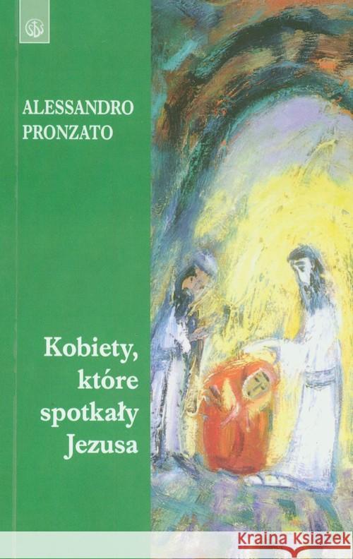 Kobiety, które spotkały Jezusa Pronzato Alessandro 9788375803587 Salwator