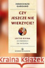 Czy jeszcze nie wierzycie? o. Innocenzo Gargano OSB Cam 9788375803891