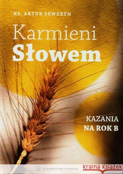 Karmieni Słowem. Kazania na rok B Seweryn Artur 9788375804010