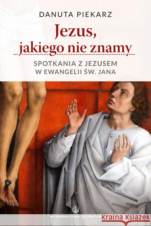 Jezus jakiego nie znamy. Spotkania z Jezusem Piekarz Danuta 9788375804270