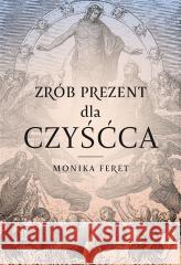 Zrób prezent dla czyśćca Monika Feret 9788375807103