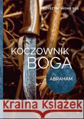 Koczownik Boga. Abraham ks. Krzysztof Wons SDS 9788375807516