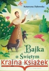 Bajka o Świętym Franciszku Katarzyna Dębowska 9788375809404