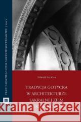 Tradycja gotycka w architekturze sakralnej ziem... Tomasz Zaucha 9788375811995