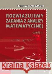 Rozwiązujemy zadania z analizy matematycznej 1 Tomasz Radożycki 9788375860993