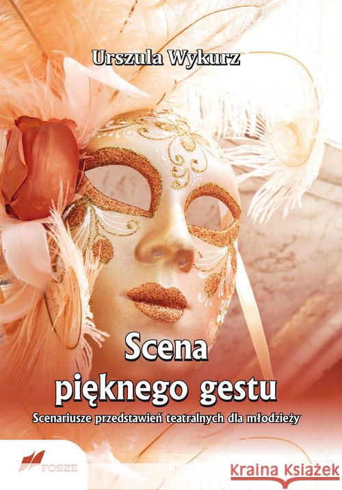 Scena pięknego gestu Scenariusze przedstawień... Wykurz Urszula 9788375861310 Fosze