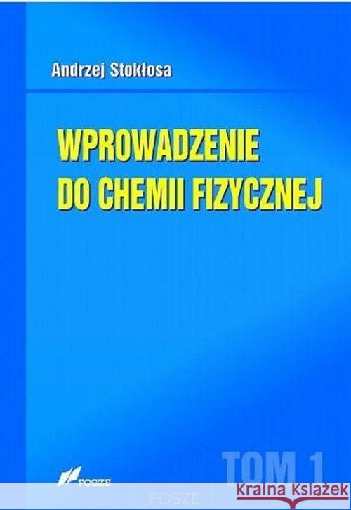 Wprowadzenie do chemii fizycznej T.1 Stokłosa Andrzej 9788375861488 Fosze