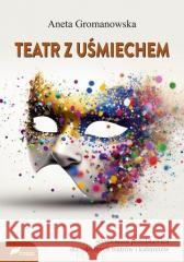 Teatr z uśmiechem. Scenariusze przedstawień dla... Aneta Gromanowska 9788375861990