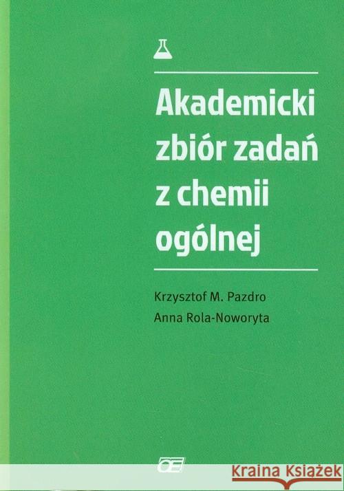 Akademicki zbiór zadań z chemii ogólnej OE Pazdro Krzysztof M. Rola-Noworyta Anna 9788375941043 Pazdro