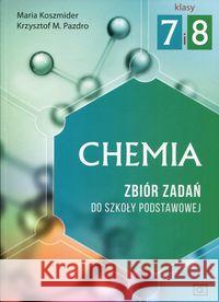Chemia SP 7 i 8 zbiór zadań OE Koszmider Maria Pazdro Krzysztof M. 9788375941531 Pazdro