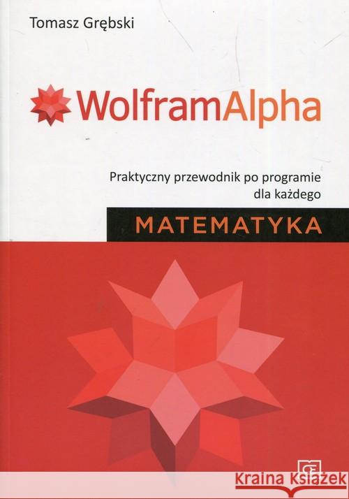 Wolfram Alpha. Praktyczny przewodnik... Grębski Tomasz 9788375941586 Pazdro