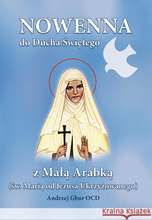 Nowenna do Ducha Świętego z Małą Arabką Gbur Andrzej 9788376043586 Karmelitów Bosych