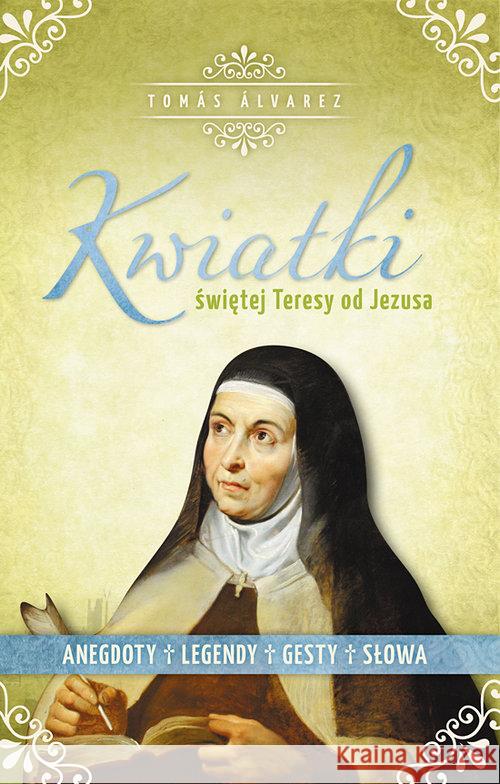 Kwiatki św. Teresy od Jezusa Alvarez Tomas 9788376043593 Karmelitów Bosych