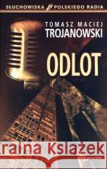 Odlot. Słuchowiska Polskiego Radia Tomasz Maciej Trojanowski 9788376119687