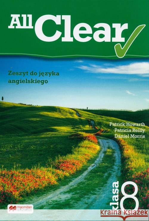 All Clear 8 Zeszyt do jęz. angielskiego MACMILLAN Howarth Patrick Reilly Patricia Morris Daniel 9788376219431