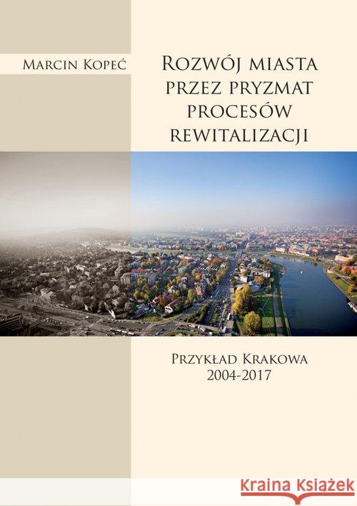 Rozwój miasta przez pryzmat procesów rewitalizacji Kopeć Marcin 9788376388670 Księgarnia Akademicka