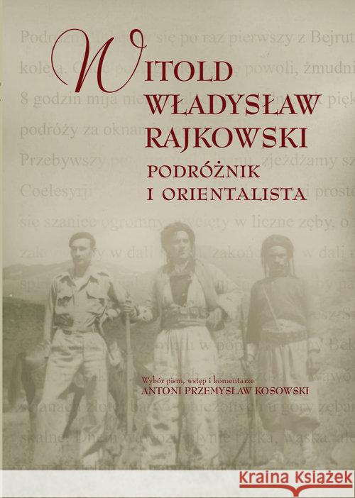 Witold Władysław Rajkowski.Podróżnik i orientalisa Rajkowski Witold Władysław 9788376388946 Księgarnia Akademicka