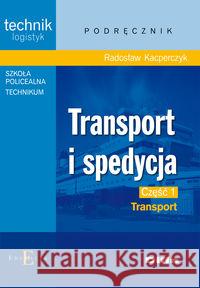 Transport i spedycja cz. 1 Transport Kacperczyk Radosław 9788376411019 Difin