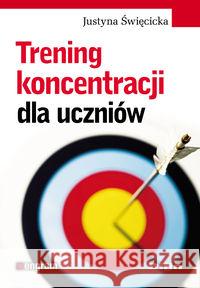 Trening koncentracji dla uczniów Święcicka Justyna 9788376411484 Difin